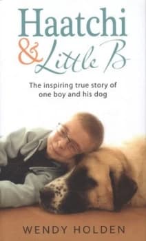Haatchi and Little B by Wendy Holden Hardback