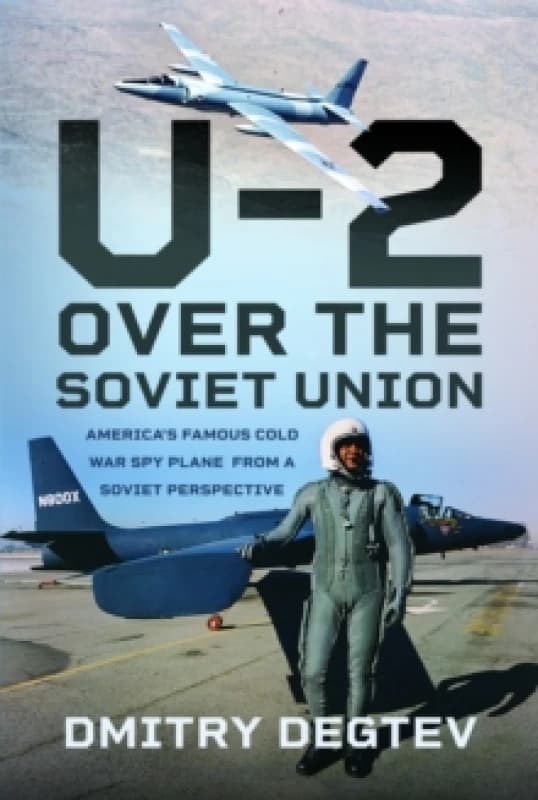 The U-2 Over the Soviet Union : Americas Famous Cold War Spy Plane from a Soviet Perspective Hardback