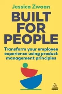 Built for People : Transform Your Employee Experience Using Product Management Principles