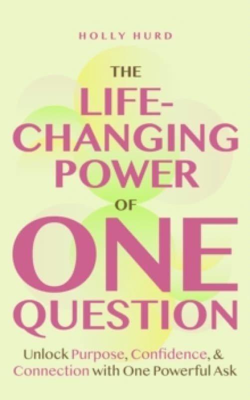 The Life-Changing Power of One Question : How a Simple Ask Unlocks Your Potential Paperback / softback