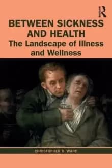 Between Sickness and Health : The Landscape of Illness and Wellness
