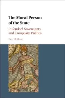 The Moral Person of the State : Pufendorf, Sovereignty and Composite Polities