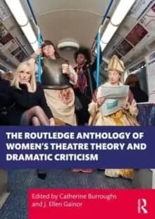 The Routledge Anthology of Womens Theatre Theory and Dramatic Criticism