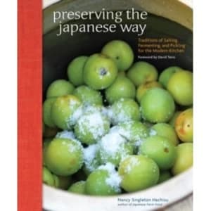 Preserving the Japanese Way : Traditions of Salting, Fermenting, and Pickling for the Modern Kitchen