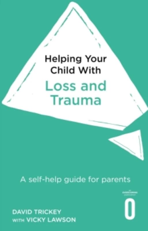 Helping Your Child with Loss and Trauma : A self-help guide for parents Paperback / softback