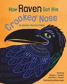 How Raven Got His Crooked Nose : An Alaskan Dena'ina Fable