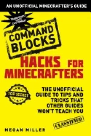 hacks for minecrafters command blocks the unofficial guide to tips and tric