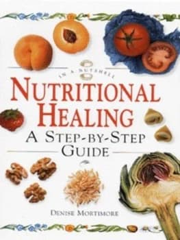 Nutritional Healing by Denise Mortimore Hardback