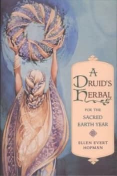 A Druids Herbal for the Sacred Earth Year by Ellen Evert Hopman Book