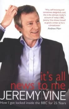 Its All News to Me by Jeremy Vine Hardback