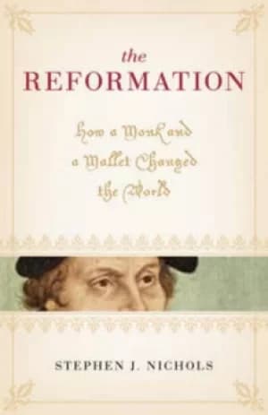 The Reformation by Stephen J Nichols