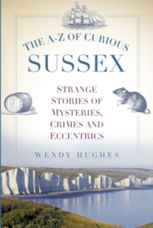 The A-Z of Curious Sussex. Paperback. By Wendy Hughes Books
