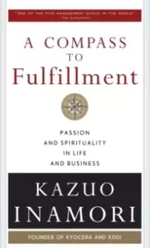 A Compass to Fulfillment: Passion and Spirituality in Life and Business