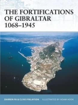 The Fortifications of Gibraltar 1068-1945 by Darren Fa Paperback
