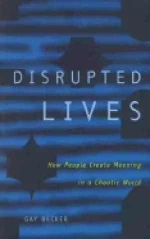 disrupted lives how people create meaning in a chaotic world