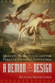 A Demon of Our Own Design by Richard Bookstaber Hardback
