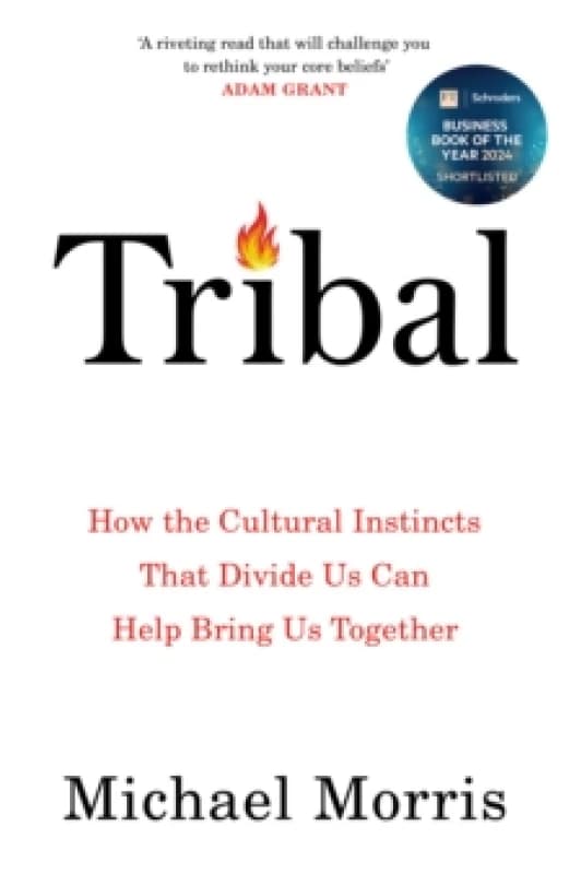 Tribal : How the Cultural Instincts That Divide Us Can Help Bring Us Together Hardback