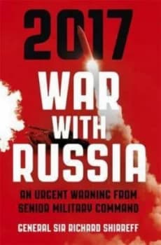 2017 War with Russia by General Sir Richard Shirreff Book