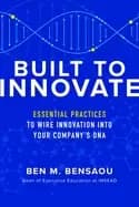 built to innovate essential practices to wire innovation into your companys