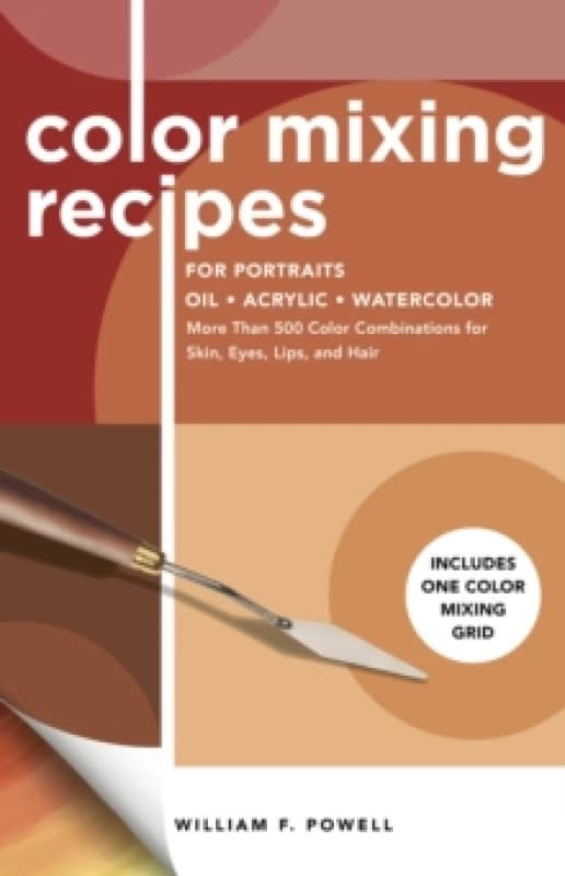 Color Mixing Recipes for Portraits : More Than 500 Color Combinations for Skin, Eyes, Lips & Hair - Includes One Color Mixing Grid Volume 3 Paperback