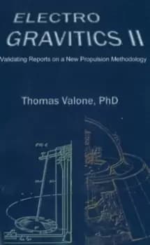 Electrogravitics II, 2nd Edition : Validating Reports on a New Propulsion Methodology