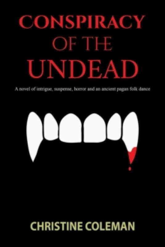 Conspiracy of the Undead : A novel of intrigue, suspense, horror and an ancient pagan folk dance Paperback / softback