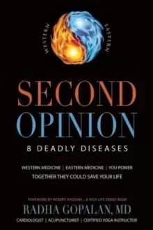 Second Opinion : 8 Deadly Diseases Western Medicine, Eastern Medicine, You Power: Together They Could Save Your Life