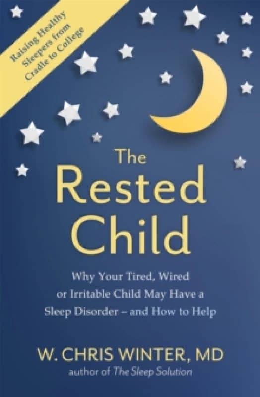 The Rested Child : Why Your Tired, Wired, or Irritable Child May Have a Sleep Disorder - and How to Help Paperback / softback