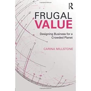 Frugal Value: Designing Business for a Crowded Planet by Carina Millstone (Paperback, 2017)
