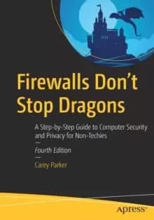 Firewalls Don't Stop Dragons : A Step-by-Step Guide to Computer Security and Privacy for Non-Techies
