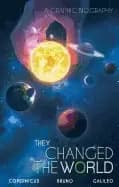 they changed the world copernicus bruno galileo a graphic biography