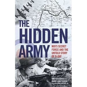 The Hidden Army - MI9's Secret Force and the Untold Story of D-Day Hardback 2018