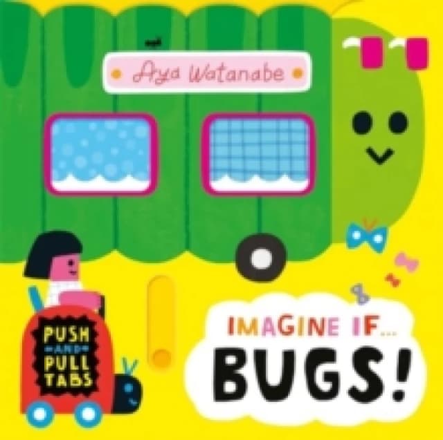 Imagine if... Bugs! : A Push, Pull, Slide Tab Book Board book