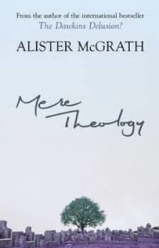 Mere theology by Alister E McGrath