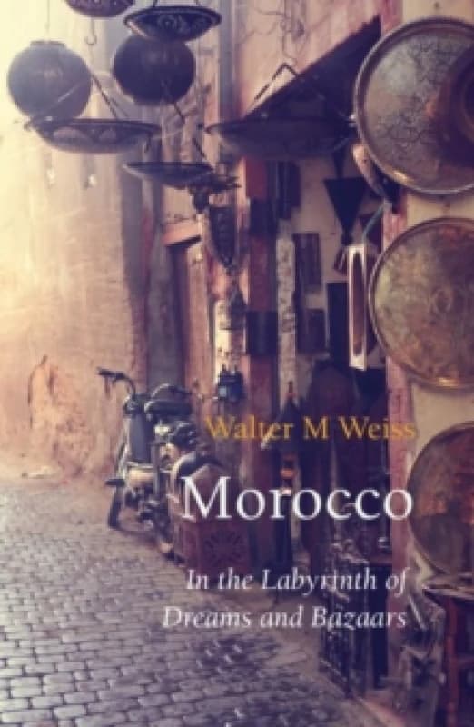 Morocco : In the Labyrinth of Dreams and Bazaars Paperback / softback