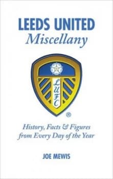 Leeds United Miscellany by Joe Mewis Hardback