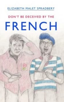 Dont Be Deceived by the French by Elizabeth Spradbery Book