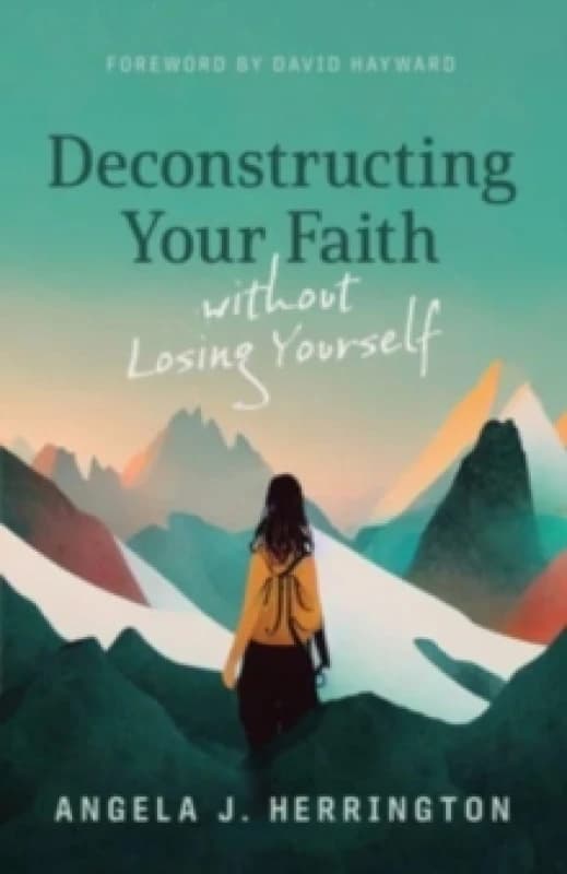 Deconstructing Your Faith Without Losing Yourself. Paperback. By Angela J Herrington Books