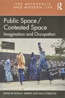 Public Space/Contested Space : Imagination and Occupation