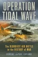 operation tidal wave the bloodiest air battle in the history of war