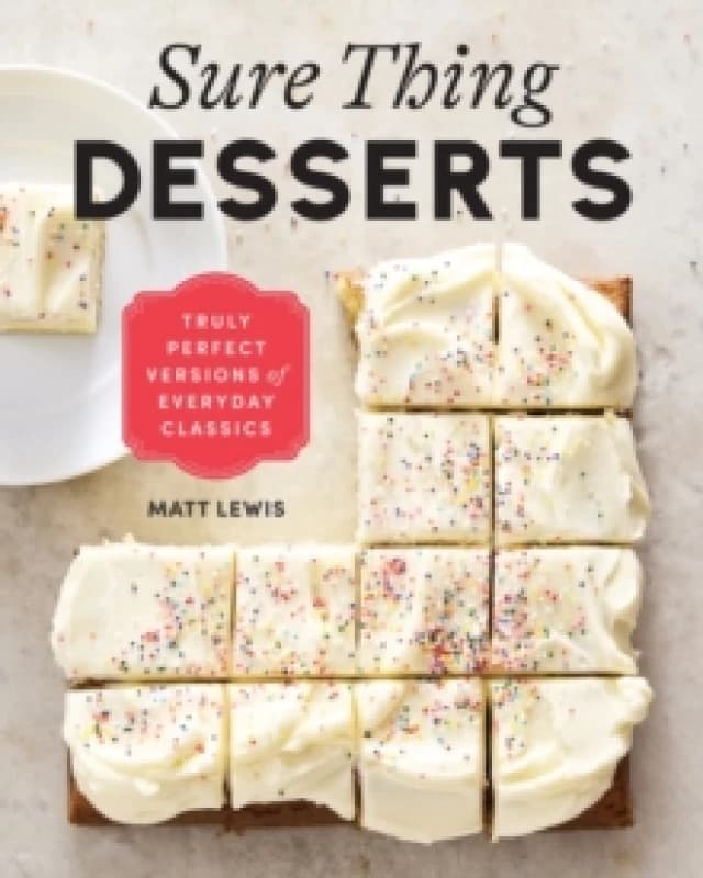 Sure Thing Desserts : Truly Perfect Versions of Everyday Classics Hardback
