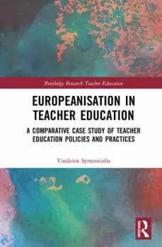 Europeanisation in Teacher EducationA Comparative Case Study of Teacher Education Policies and Practices