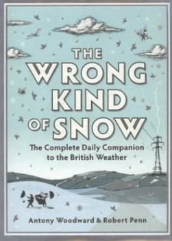 The Wrong Kind of Snow by Rob Penn and Antony Woodward Hardback