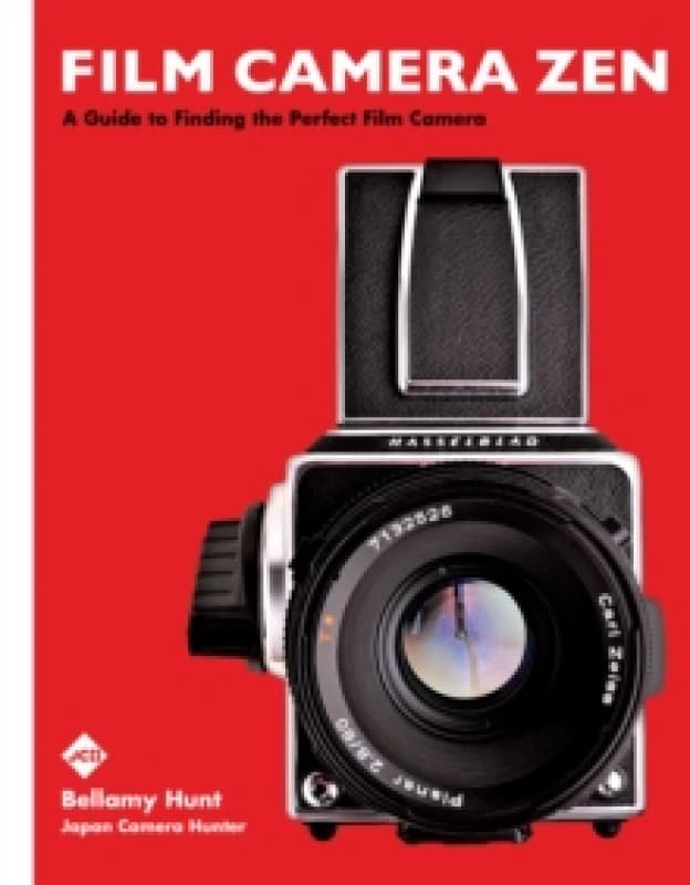 Film Camera Zen : A Guide to Finding the Perfect Film Camera Hardback