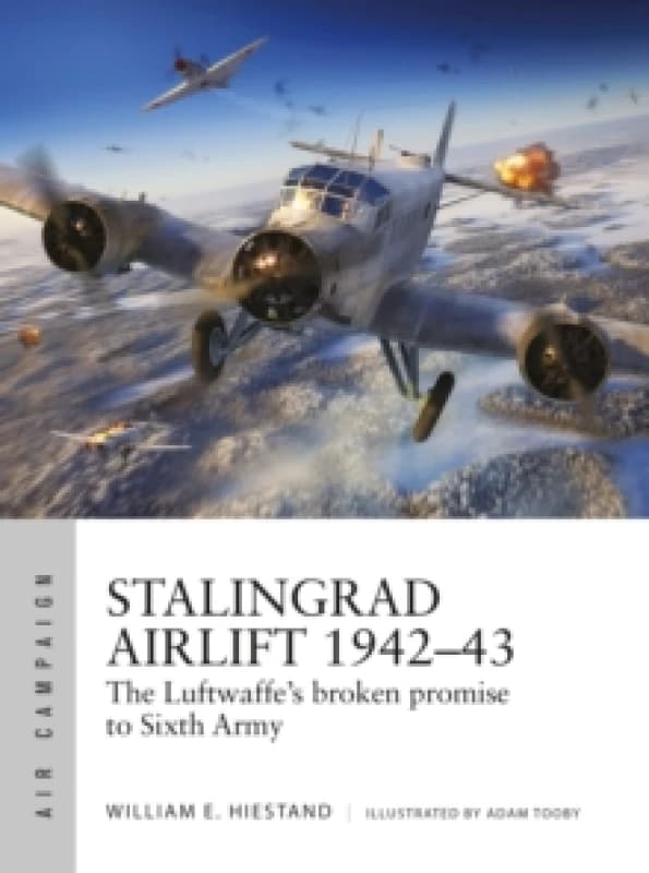 Stalingrad Airlift 194243 : The Luftwaffe's broken promise to Sixth Army Paperback / softback
