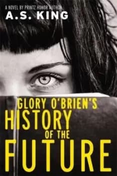 Glory O'Brien's history of the future - A. S. King - Hardback - Used