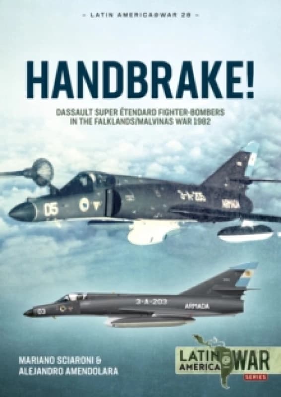 Handbrake! : Dassault Super Etendard Fighter-Bombers in the Falklands/Malvinas War 1982 Paperback / softback