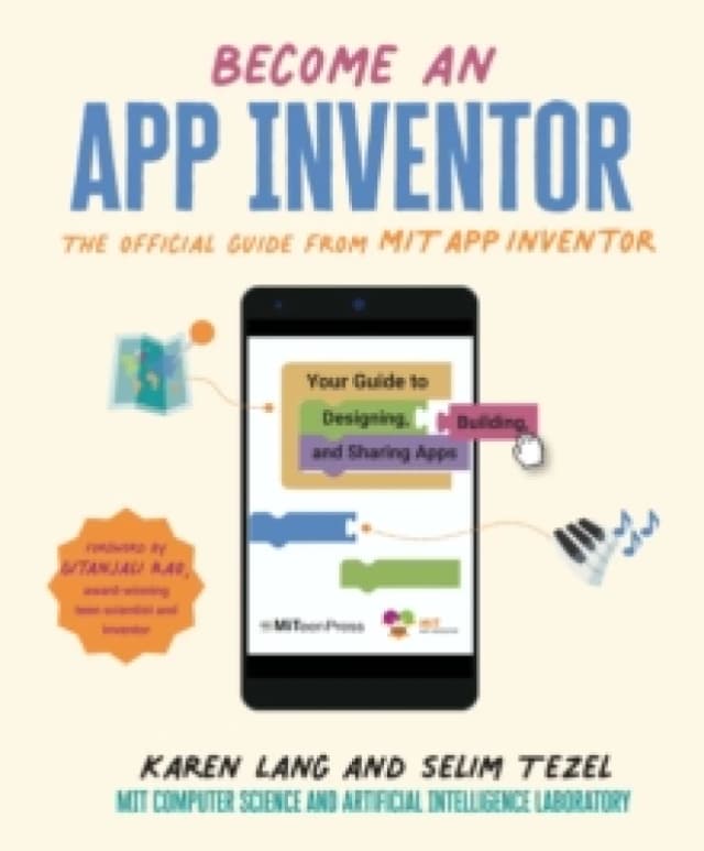 Become an App Inventor: The Official Guide from MIT App Inventor : Your Guide to Designing, Building, and Sharing Apps Paperback / softback
