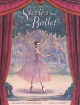 The Orchard Book of Stories from the Ballet by Geraldine Mccaughrean Hardback