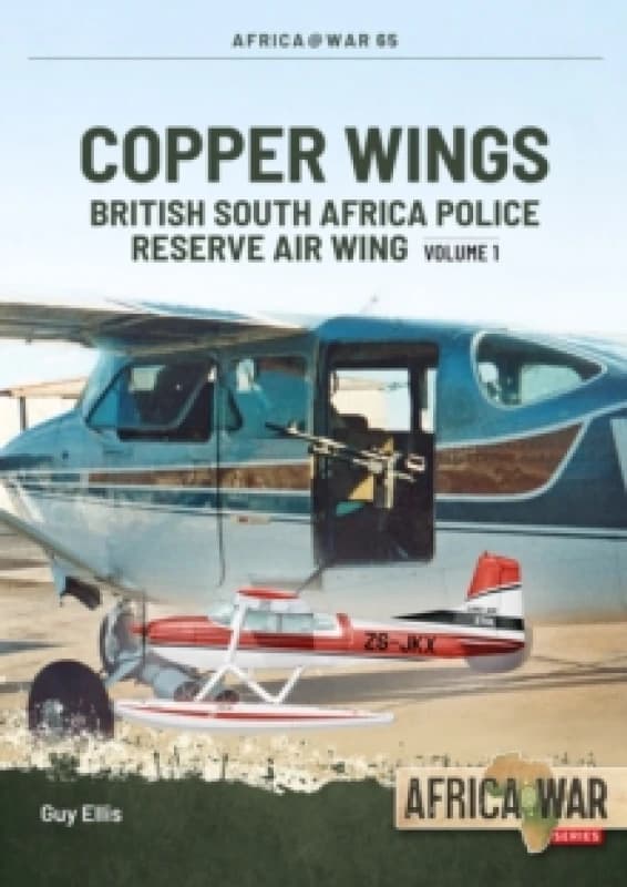 Copper Wings : British South Africa Police Reserve Air Wing Volume 1 Paperback / softback